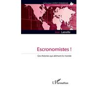 Escronomistes ! Ces théories qui abîment le monde - Jean Latreille - L'harmattan - broché - Etude