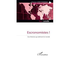 Escronomistes !: Ces théories qui abîment le monde