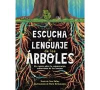 Escucha El Lenguaje De Los Árboles: Un Cuento Sobre La Comunicación Subterránea De Los Bosques