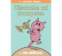 ¡Escucha Mi Trompeta!-An Elephant And Piggie Book, Spanish Edition