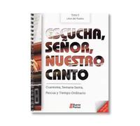 ESCUCHA, SEÑOR, NUESTRO CANTO. TOMO II: CUARESMA, SEMANA SANTA, PASCUA Y TIEMPO ORDINA