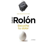 Escucha tu dolor/ Listen to Your Pain: Diez Relatos De Vida/ Ten Life Stories