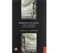 Escuchar A La Razón : Cultura, Subjetividad Y La Música Del Siglo Xix - [Livre en VO] Steinberg, Michael P (Auteur)