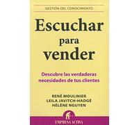 Escuchar para vender / Listen to Make a Sell: Descubre Las Verdaderas Necesidades De Tus Clientes / Discover the Real Needs of your Clients