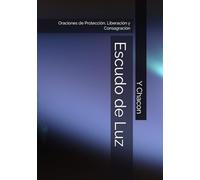 Escudo de Luz: Oraciones de Protección, Liberación y Consagración