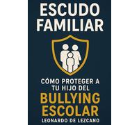 Escudo Familiar: Como proteger a tu hijo del Bullying Escolar