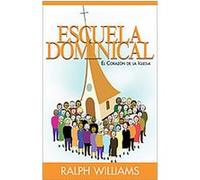 Escuela Dominical El Corazon De La Iglesia/ Sunday School The Heart Of the Church Ralph Williams (Auteur)