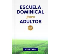 ESCUELA DOMINICAL PARA ADULTOS 2027: Un año de estudio bíblico para cristianos que buscan una fe más profunda y un crecimiento espiritual.