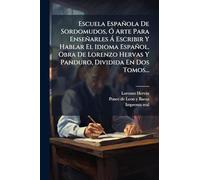 Escuela Española De Sordomudos, Ã" Arte Para Enseñarles Ã Escribir Y Hablar El Idioma Español. Obra De Lorenzo Hervas Y Panduro, Dividida En Dos Tomos...
