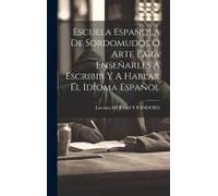 Escuela Española De Sordomudos O Arte Para Enseñarles A Escribir Y A Hablar El Idioma Español