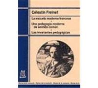 ESCUELA MODERNA FRANCESA, LA. UNA PEDAGOGIA DE SENTIDO COMUN. LAS INVARIANTES PEDAGOGICAS