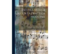 Escuela Música Según La Practica Moderna: Dividida En Primera Y Segunda Parte ...