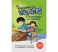 Escuela para Valientes: El superpoder de los hábitos: Aventuras infantiles para construir hábitos, responsabilidad y confianza (7-11 años)
