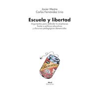 Escuela y libertad: Argumentos para defender la enseñanza frente a políticas educativas y discursos pedagógicos demenciales