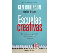 Escuelas creativas / Creative Schools: The Grassroots Revolution That's Transforming Education: La revolución que está transformando la educación