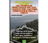 Escursioni in Molise: 90 Itinerari Spettacolari tra i Monti del Matese, Frentani e della Meta: Trekking e MTB Estate nelle Valli del Volturno, del Trigno, del Biferno, del Fortore e sul Monte Miletto