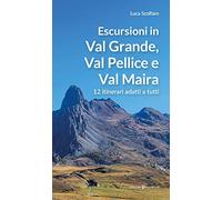 Escursioni in Val Grande, Val Pellice e Val Maira. 12 itinerari adatti a tutti