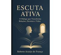 Escuta Ativa - Guia de Bolso para Transformar Relações