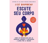 Escute seu corpo. Como se reconciliar com as proprias emocoes e fortalecer o amor por si mesmo (Em Portugues do Brasil)