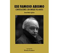Ese famoso abismo: Conversaciones con Enrique Vila-Matas