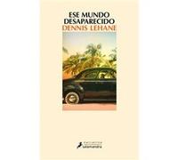 Ese Mundo Desaparecido Dennis Lehane (Auteur)