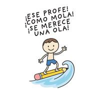 ESE PROFE COMO MOLA, SE MERECE UNA OLA: Regalo original para profesor