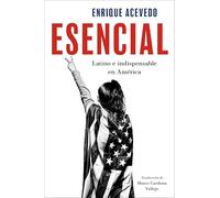 Esencial: Latino e indispensable en América Essential: Being Latino and Indispensable in America (Spanish edition)