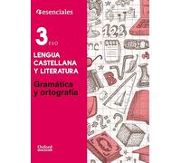 Esenciales Oxford. Lengua Castellana y Literatura 3.º ESO. Gramática y Ortografía