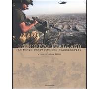 Esercito italiano. Le nuove frontiere del peacekeeping. Ediz. illustrata