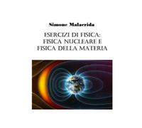 Esercizi di fisica: fisica nucleare e fisica della materia