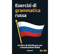 Esercizi di grammatica russa: Un libro di attività per una comunicazione fluida
