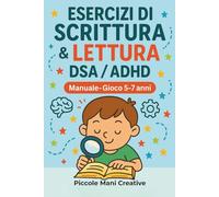 Esercizi di Scrittura e Lettura DSA/ADHD 5-7 anni: Manuale operativo per bambini 5-7 anni - 60 schede a colori