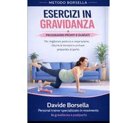ESERCIZI IN GRAVIDANZA: Programmi pronti e guidati per migliorare postura, respirazione, ridurre le tensioni e arrivare preparata al parto