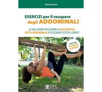 Esercizi per il recupero degli addominali. La soluzione per guarire la diastasi del retto addominale utilizzando tutto il corpo