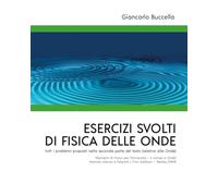 Esercizi svolti di Fisica delle Onde tutti i problemi proposti nella seconda parte del testo (relativo alle Onde) "Elementi di Fisica per l'Università ... e Onde" Marcelo Alonso e Edward J. Fi...