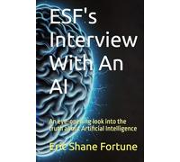 ESF's Interview With An AI: An eye-opening look into the truth about Artificial Intelligence