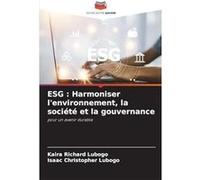 ESG Harmoniser lenvironnement la socit et la gouvernance - Kaira Richard Lubogo - KS OmniScriptum Publishing - Livre en Anglais Kaira Richard LubogoKaira Richard Lubogo (Auteur)
