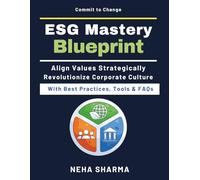 ESG Mastery Blueprint: Building ESG from Ground Up | Strategy to Execution Models | Ethical Corporate Leadership | ESG Risk Management | ESG Trends and Innovations | Global ESG Strategies