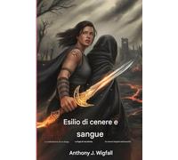 Esilio di cenere e sangue: La maledizione di un drago. Il volo di una donna. Un amore forgiato nell'oscurità.