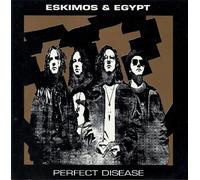 Eskimos & Egypt - Perfect Disease