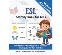ESL Activity Book for Kids: Learn English with Word Search, Matching Games, Word Scramble, Missing Vowels and Fun Activities | 100 Pages | Perfect for Beginners and Young Learners | Solutions Included