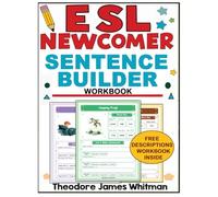 Esl Newcomer Sentence Builder Workbook: Comprehensive ESL Sentence Workbook for Beginners | Engaging Worksheets and Activities for New English Learners
