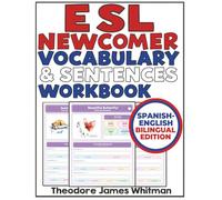 ESL Newcomer Vocabulary & Sentences Workbook: Spanish-English Bilingual Edition: 252 Fun Sentence-Building Activities for Beginning English Learners