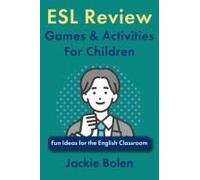 Esl Review Games & Activities For Children: Fun Ideas For The English Classroom (Teaching Esl/Efl To Children)