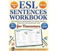 ESL Sentences Workbook for Newcomers: 100 Essential Sentences to Trace, Write & Practice for Everyday Life For Older Students, Adults & Newcomers to Listen, Speak, Read, and Write Fluently