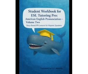 ESL Tutoring Pro: American English Pronunciation - Volume Two Student Workbook: Story-Based Practice for Hispanic and Spanish-Speaking Learners