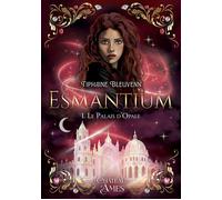 Esmantium Le Palais d'Opale - Tiphaine Bleuvenn - Chateau D'ames - broché - Roman