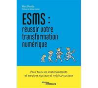 ESMS : réussir votre transformation numérique Pour tous les établissements et services sociaux et médico-sociaux. Préface de Valérie Löchen - Marc Perotto - Eyrolles - broché - Guide