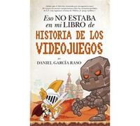 Eso No Estaba En Mi Libor De Historia De Los Videojuegos - [Livre en VO] García Raso, Daniel (Auteur)