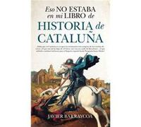 Eso No Estaba En Mi Libro De Historia De Cataluña Barraycoa, Javier (Auteur)
